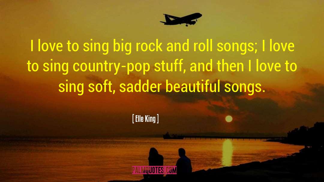 Elle King Quotes: I love to sing big