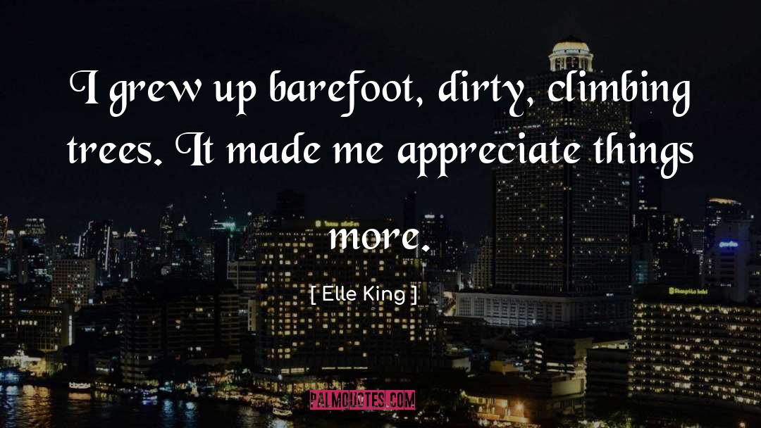Elle King Quotes: I grew up barefoot, dirty,
