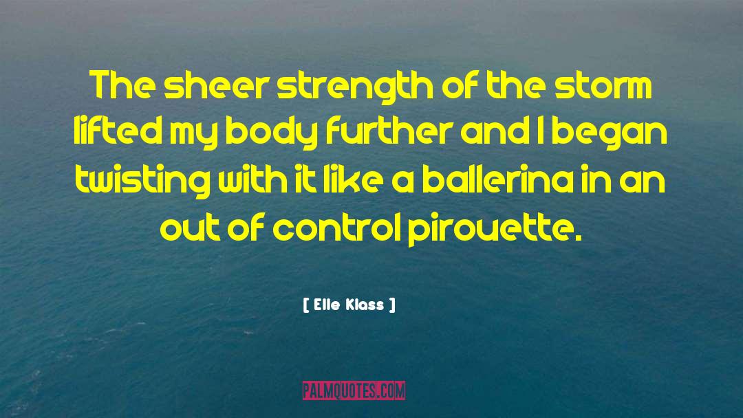 Elle Klass Quotes: The sheer strength of the