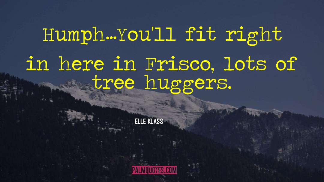 Elle Klass Quotes: Humph…You'll fit right in here