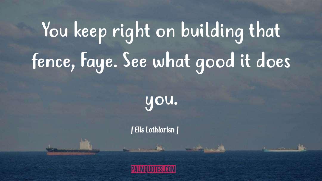 Elle Lothlorien Quotes: You keep right on building