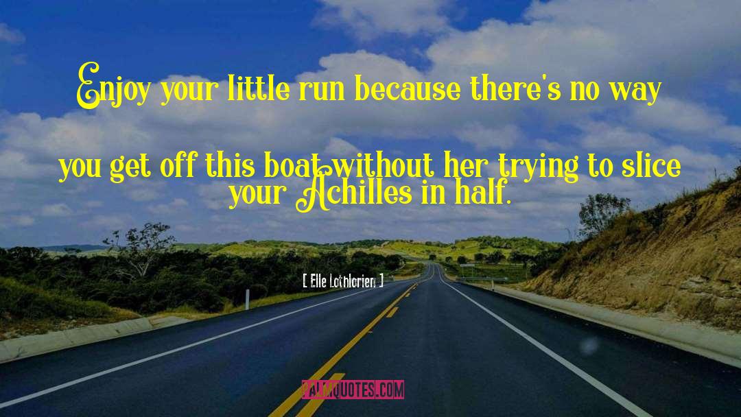 Elle Lothlorien Quotes: Enjoy your little run because