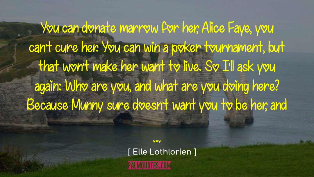 Elle Lothlorien Quotes: You can donate marrow for