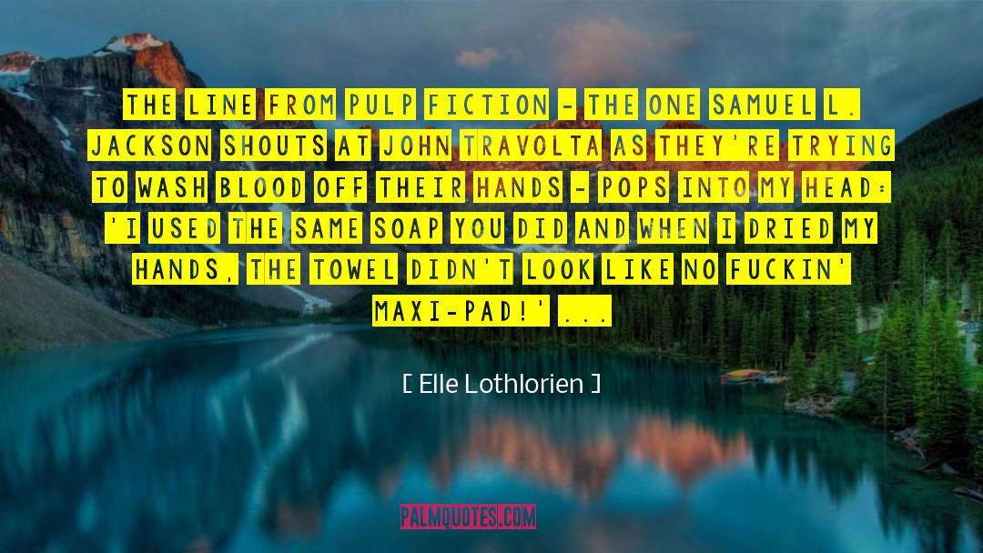Elle Lothlorien Quotes: The line from Pulp Fiction