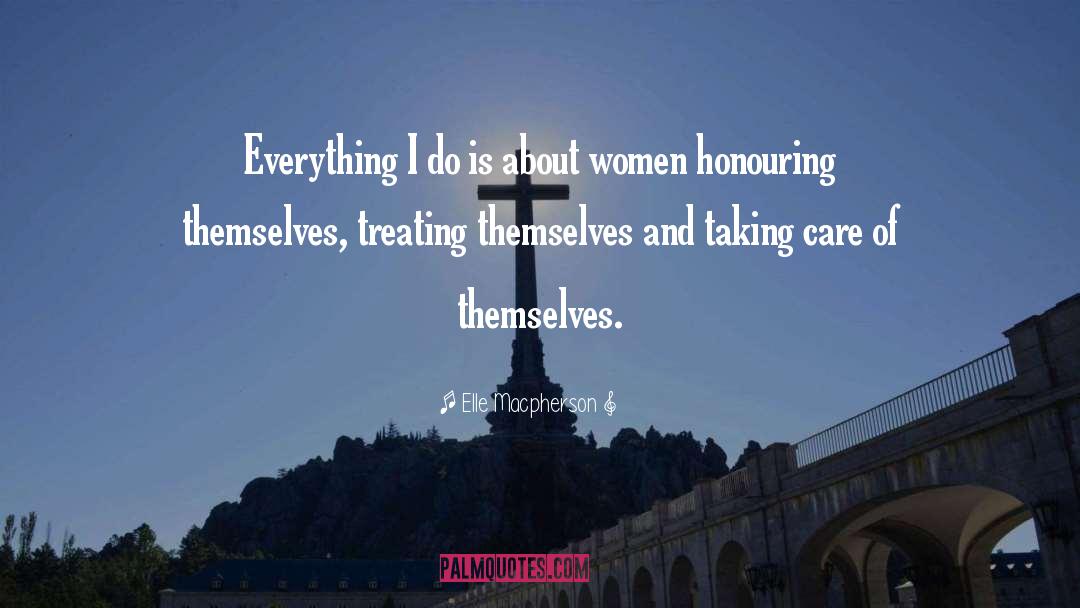 Elle Macpherson Quotes: Everything I do is about