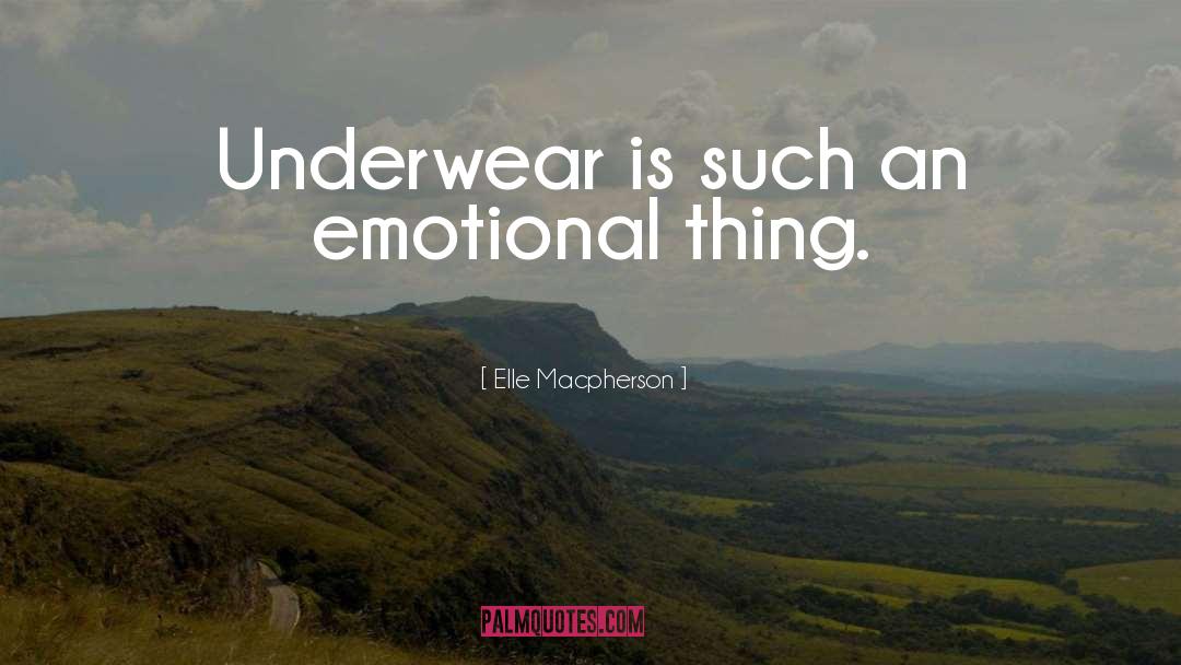 Elle Macpherson Quotes: Underwear is such an emotional