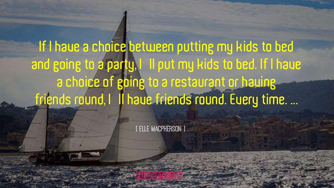 Elle Macpherson Quotes: If I have a choice