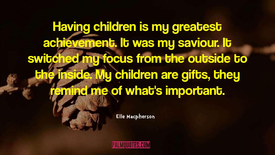 Elle Macpherson Quotes: Having children is my greatest