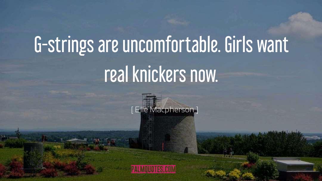 Elle Macpherson Quotes: G-strings are uncomfortable. Girls want