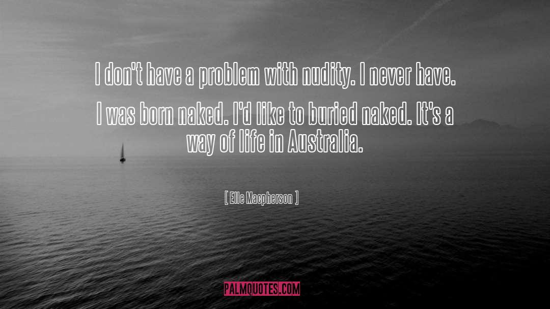 Elle Macpherson Quotes: I don't have a problem