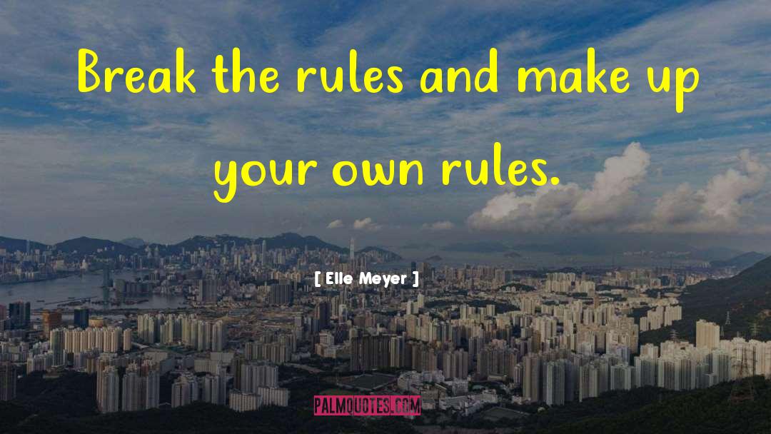 Elle Meyer Quotes: Break the rules and make