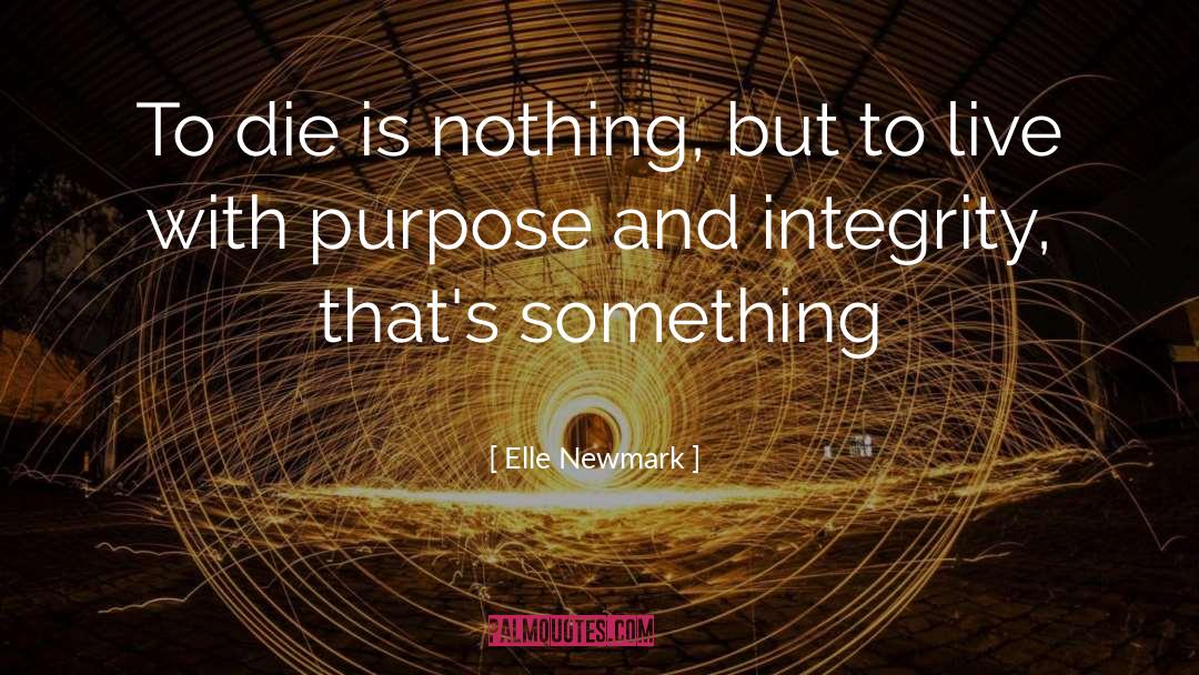 Elle Newmark Quotes: To die is nothing, but