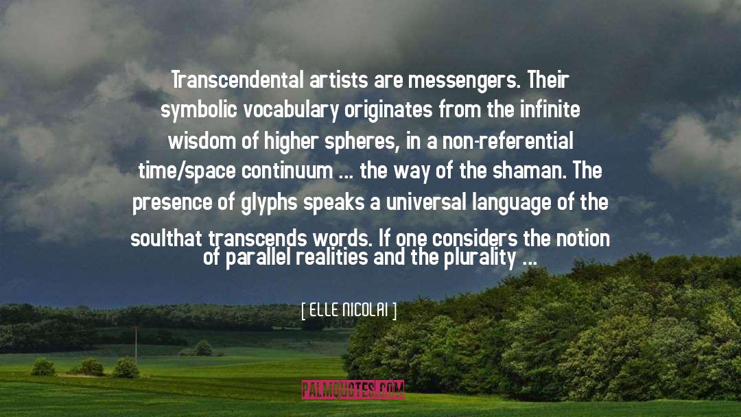 ELLE NICOLAI Quotes: Transcendental artists are messengers. Their