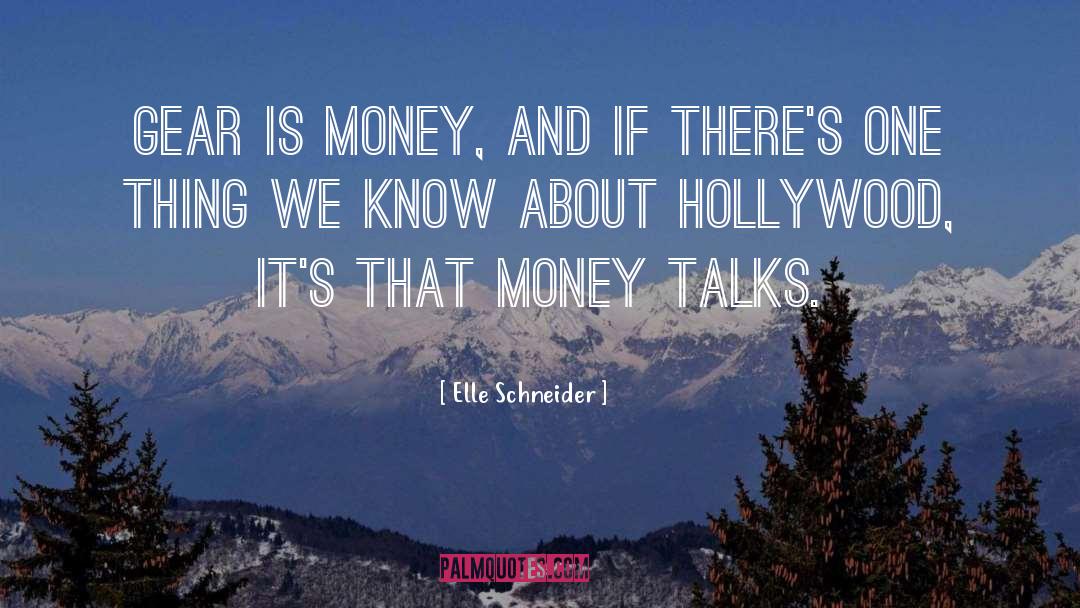 Elle Schneider Quotes: Gear is money, and if