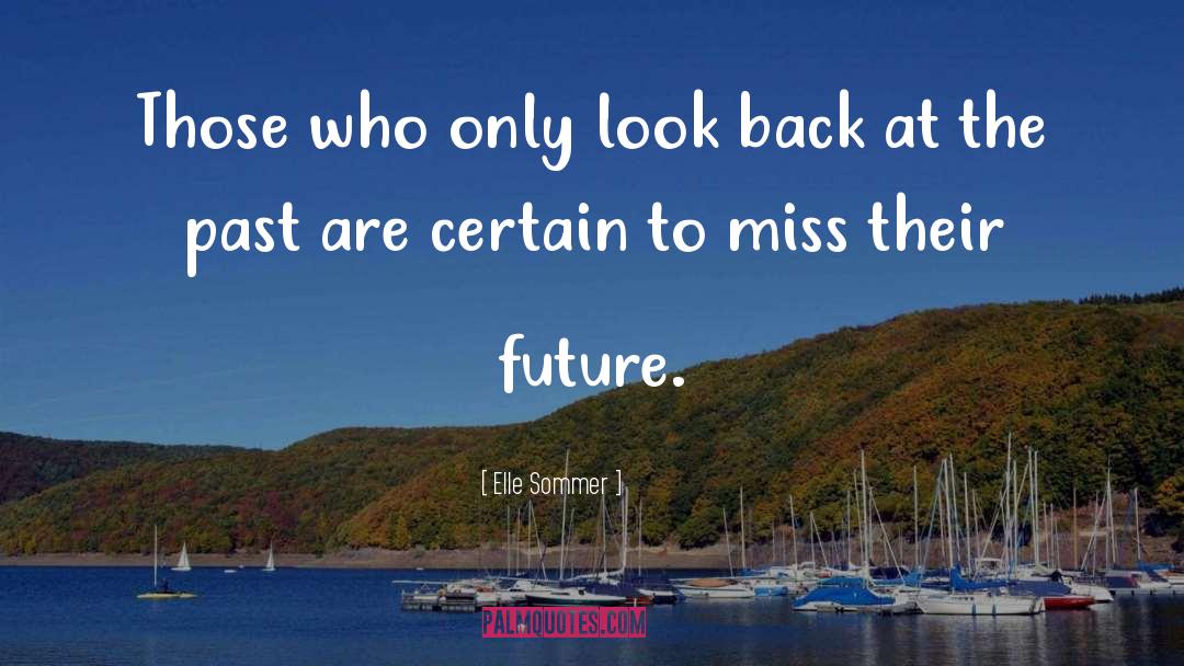 Elle Sommer Quotes: Those who only look back