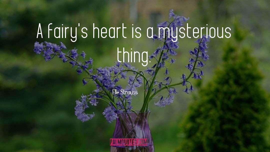 Elle Strauss Quotes: A fairy's heart is a