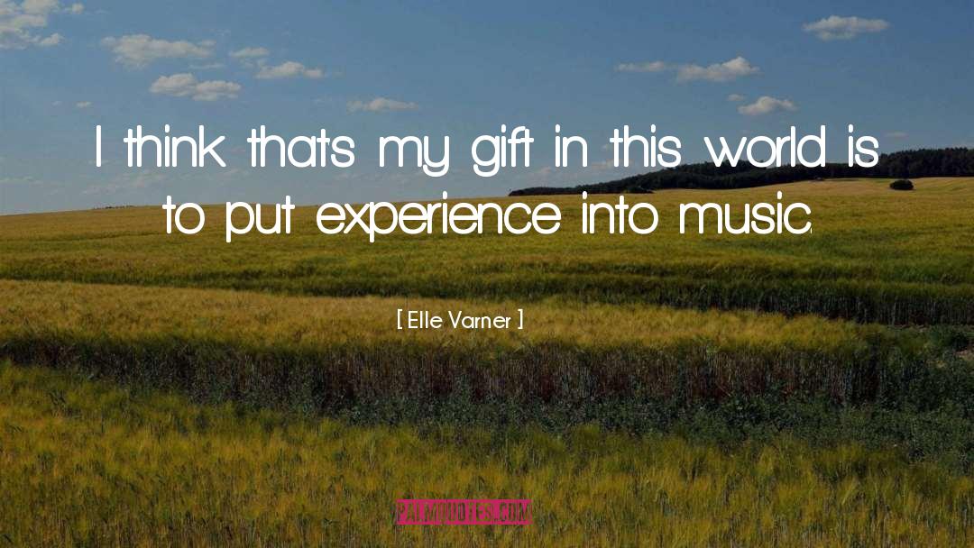 Elle Varner Quotes: I think that's my gift