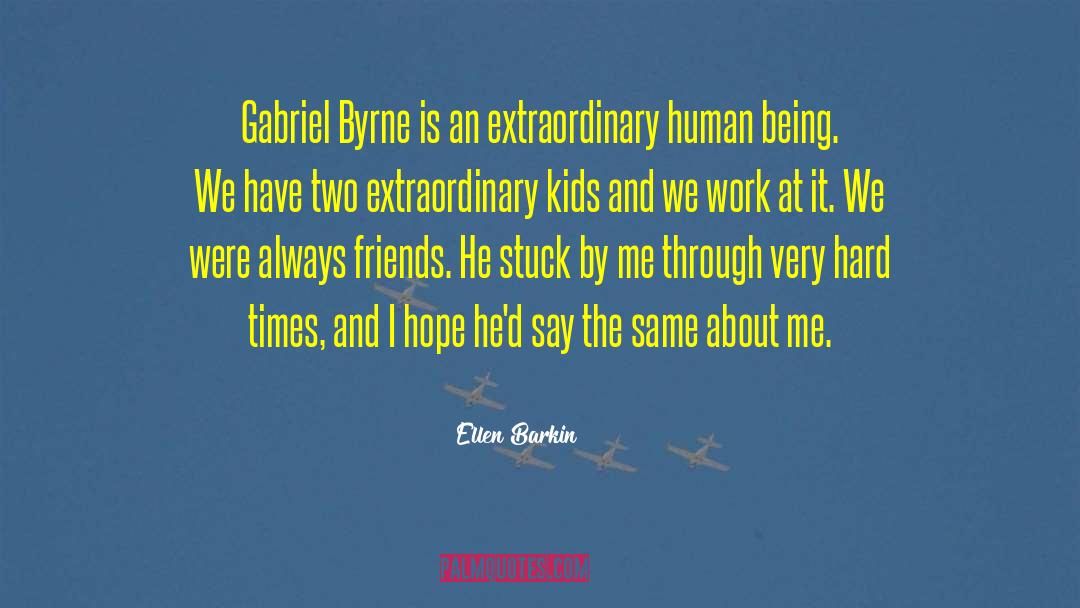 Ellen Barkin Quotes: Gabriel Byrne is an extraordinary