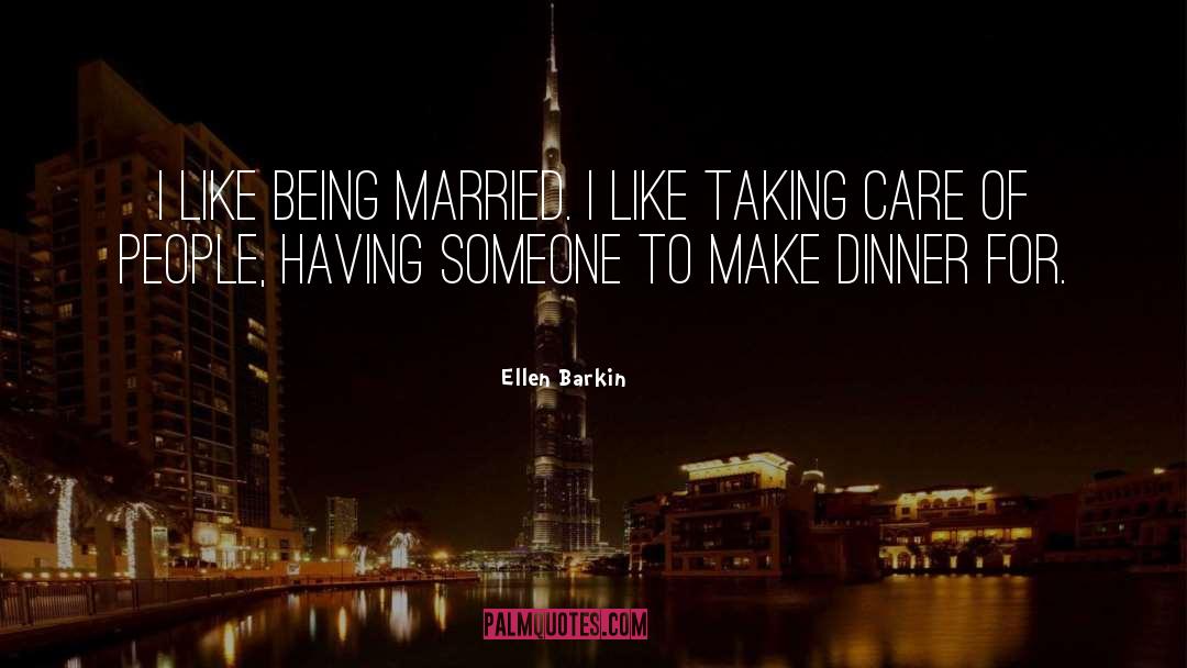 Ellen Barkin Quotes: I like being married. I