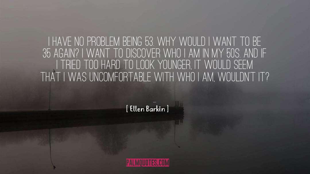 Ellen Barkin Quotes: I have no problem being