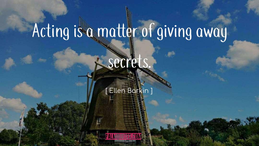 Ellen Barkin Quotes: Acting is a matter of