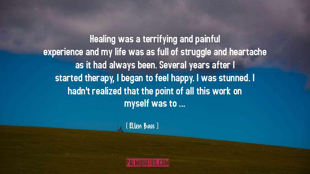 Ellen Bass Quotes: Healing was a terrifying and