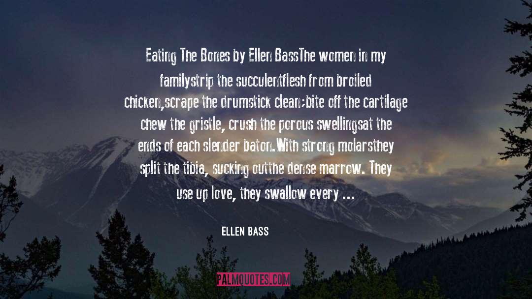 Ellen Bass Quotes: Eating The Bones<br> by Ellen
