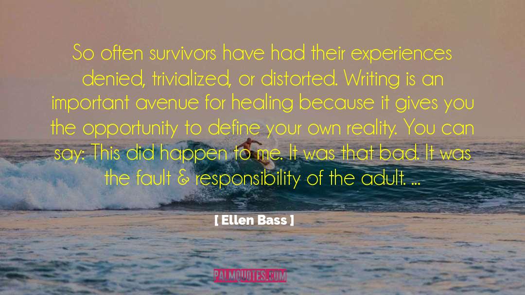 Ellen Bass Quotes: So often survivors have had