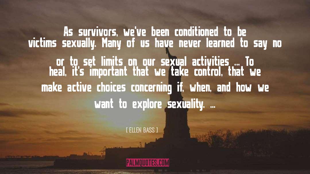 Ellen Bass Quotes: As survivors, we've been conditioned