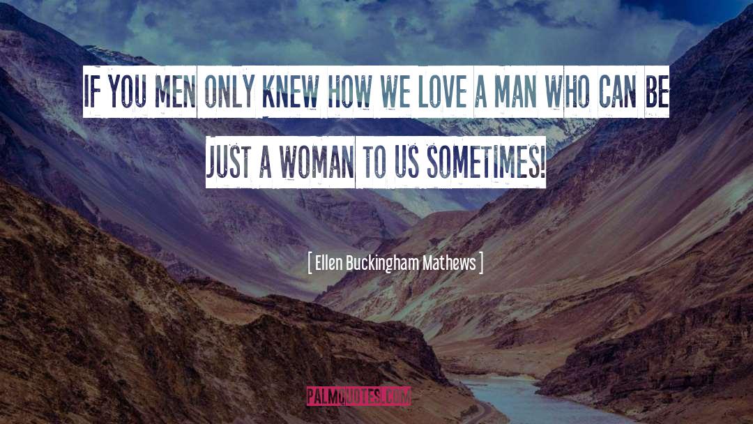 Ellen Buckingham Mathews Quotes: If you men only knew