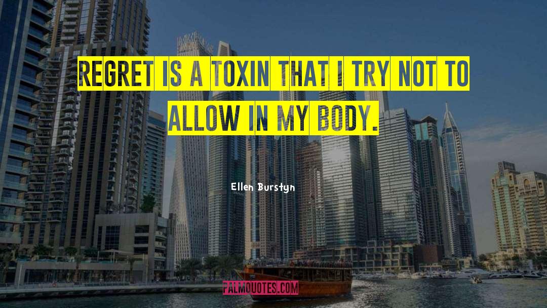Ellen Burstyn Quotes: Regret is a toxin that