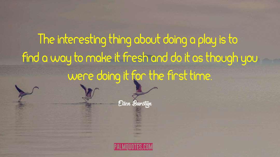 Ellen Burstyn Quotes: The interesting thing about doing