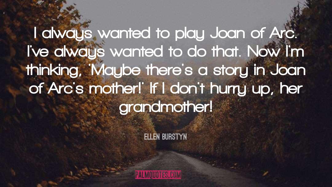 Ellen Burstyn Quotes: I always wanted to play