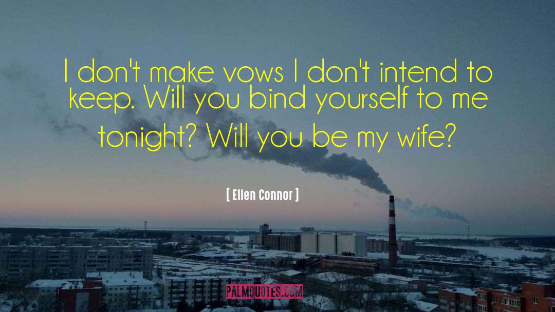 Ellen Connor Quotes: I don't make vows I
