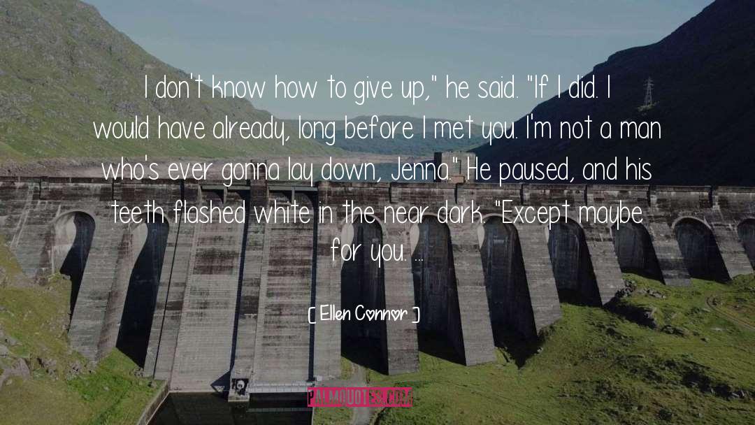 Ellen Connor Quotes: I don't know how to