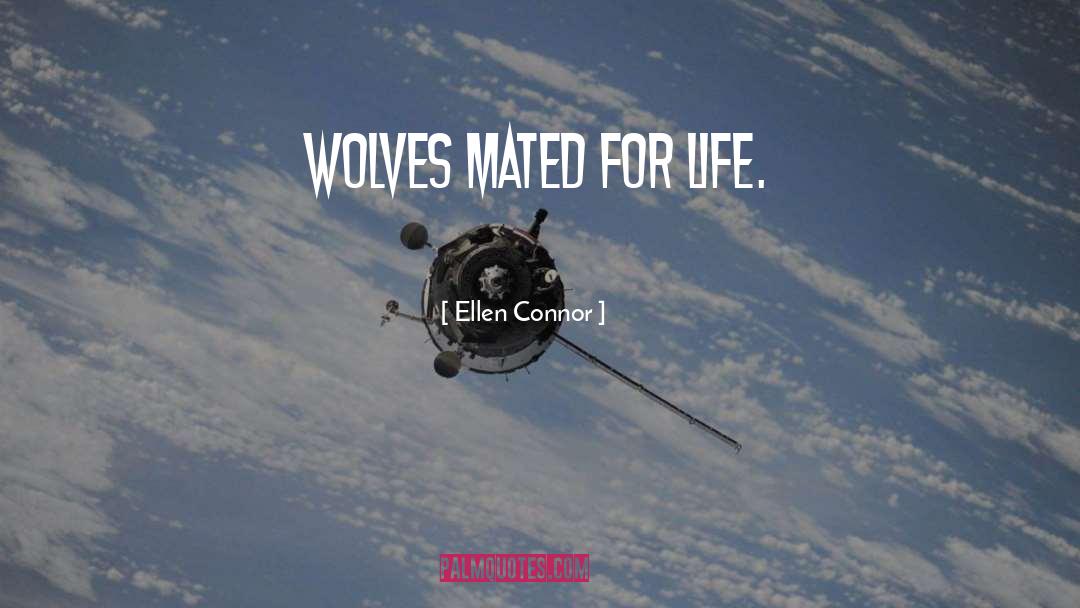 Ellen Connor Quotes: Wolves mated for life.