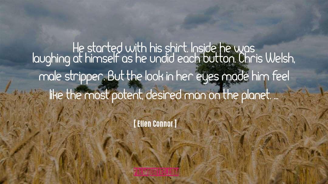 Ellen Connor Quotes: He started with his shirt.