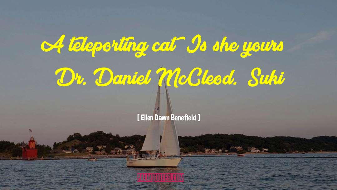 Ellen Dawn Benefield Quotes: A teleporting cat! Is she