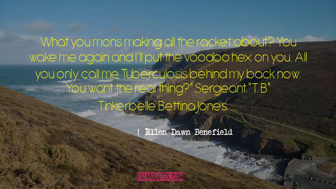 Ellen Dawn Benefield Quotes: What you mons making all