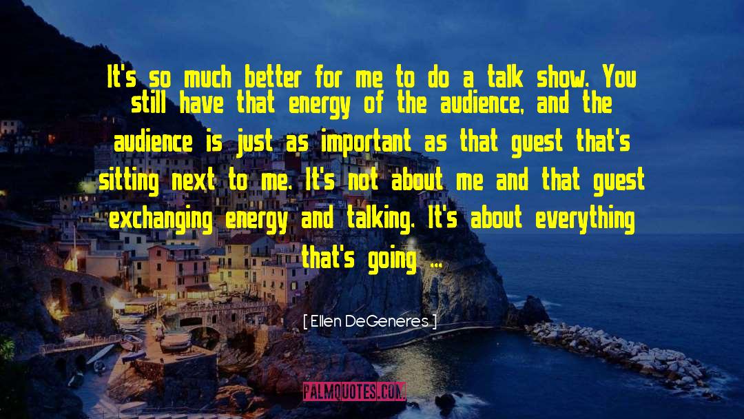 Ellen DeGeneres Quotes: It's so much better for