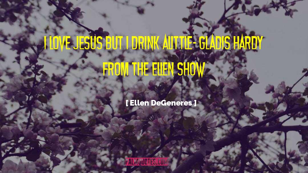 Ellen DeGeneres Quotes: I love Jesus but I