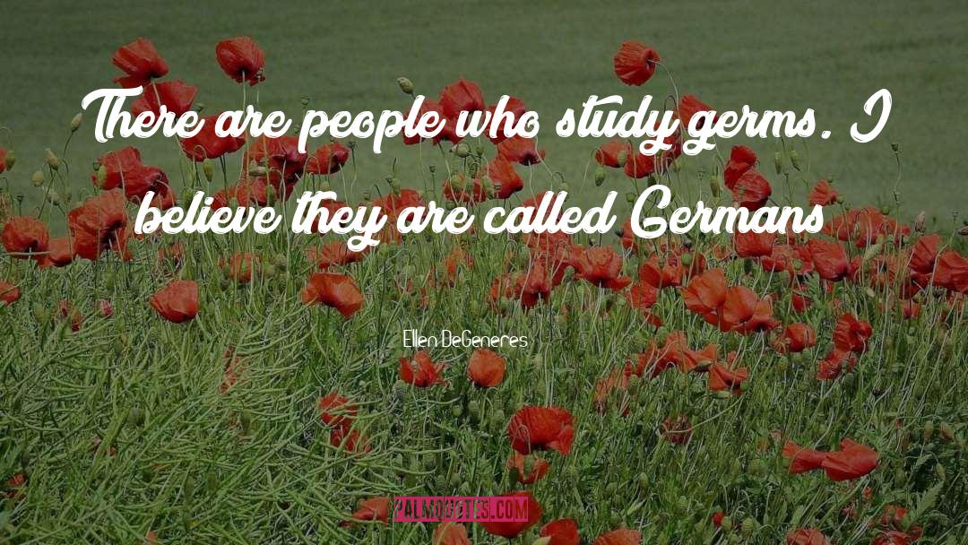 Ellen DeGeneres Quotes: There are people who study