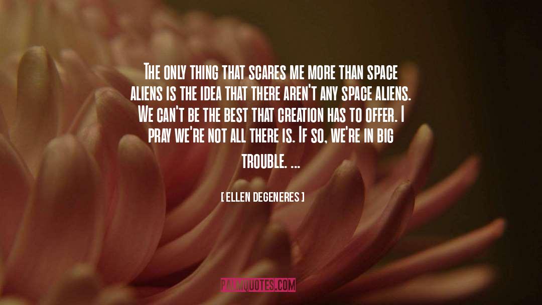 Ellen DeGeneres Quotes: The only thing that scares