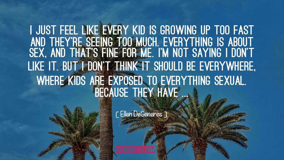 Ellen DeGeneres Quotes: I just feel like every