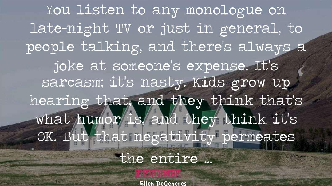 Ellen DeGeneres Quotes: You listen to any monologue