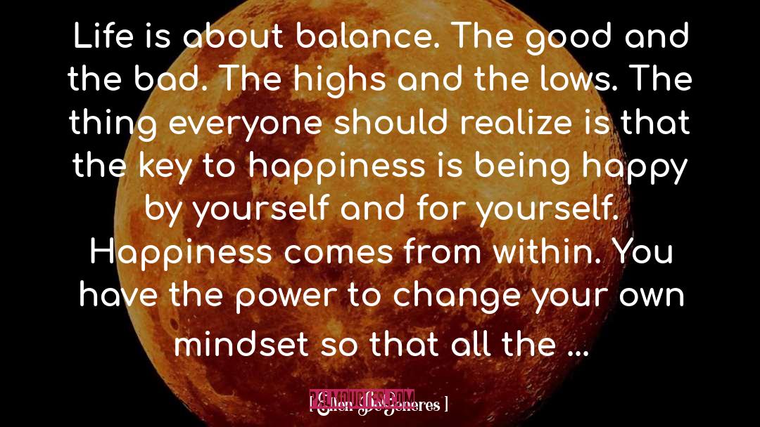 Ellen DeGeneres Quotes: Life is about balance. The