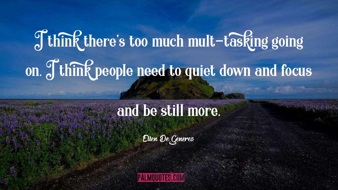 Ellen DeGeneres Quotes: I think there's too much