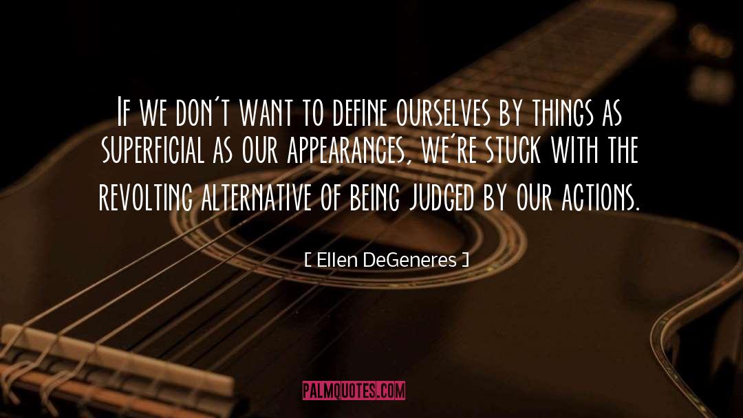 Ellen DeGeneres Quotes: If we don't want to