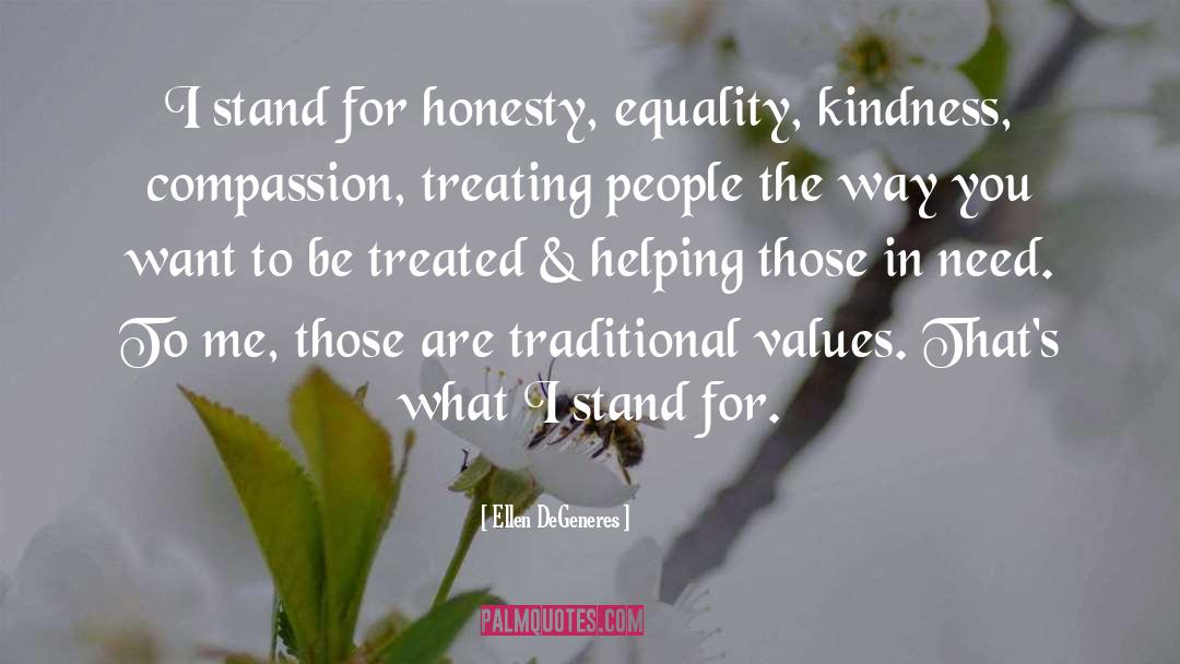 Ellen DeGeneres Quotes: I stand for honesty, equality,