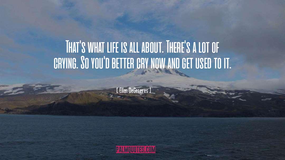 Ellen DeGeneres Quotes: That's what life is all